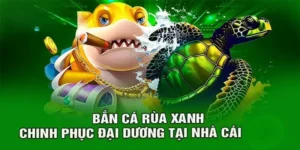 Bắn cá rùa xanh