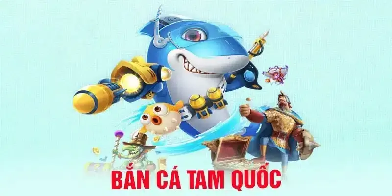 Bắn cá Tam Quốc là game gì?